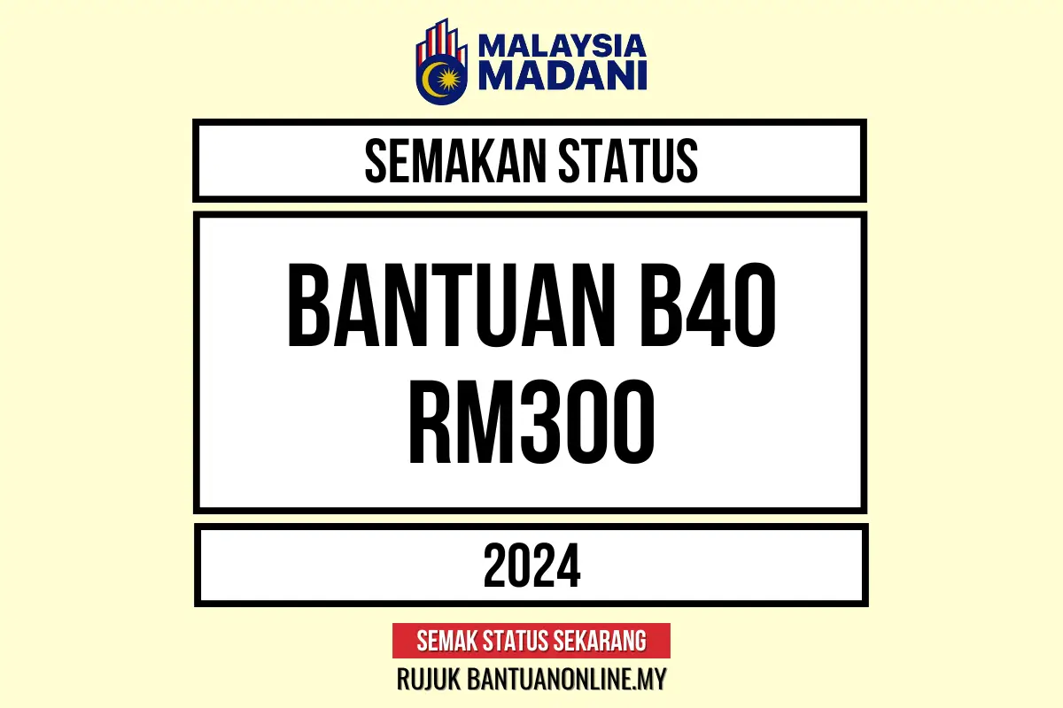 SEMAKAN BANTUAN 300 B40 2024