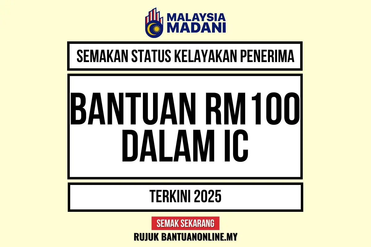 SEMAKAN BANTUAN 100 IC : (2025) SEMAK STATUS LAYAK ATAU TIDAK PENERIMA