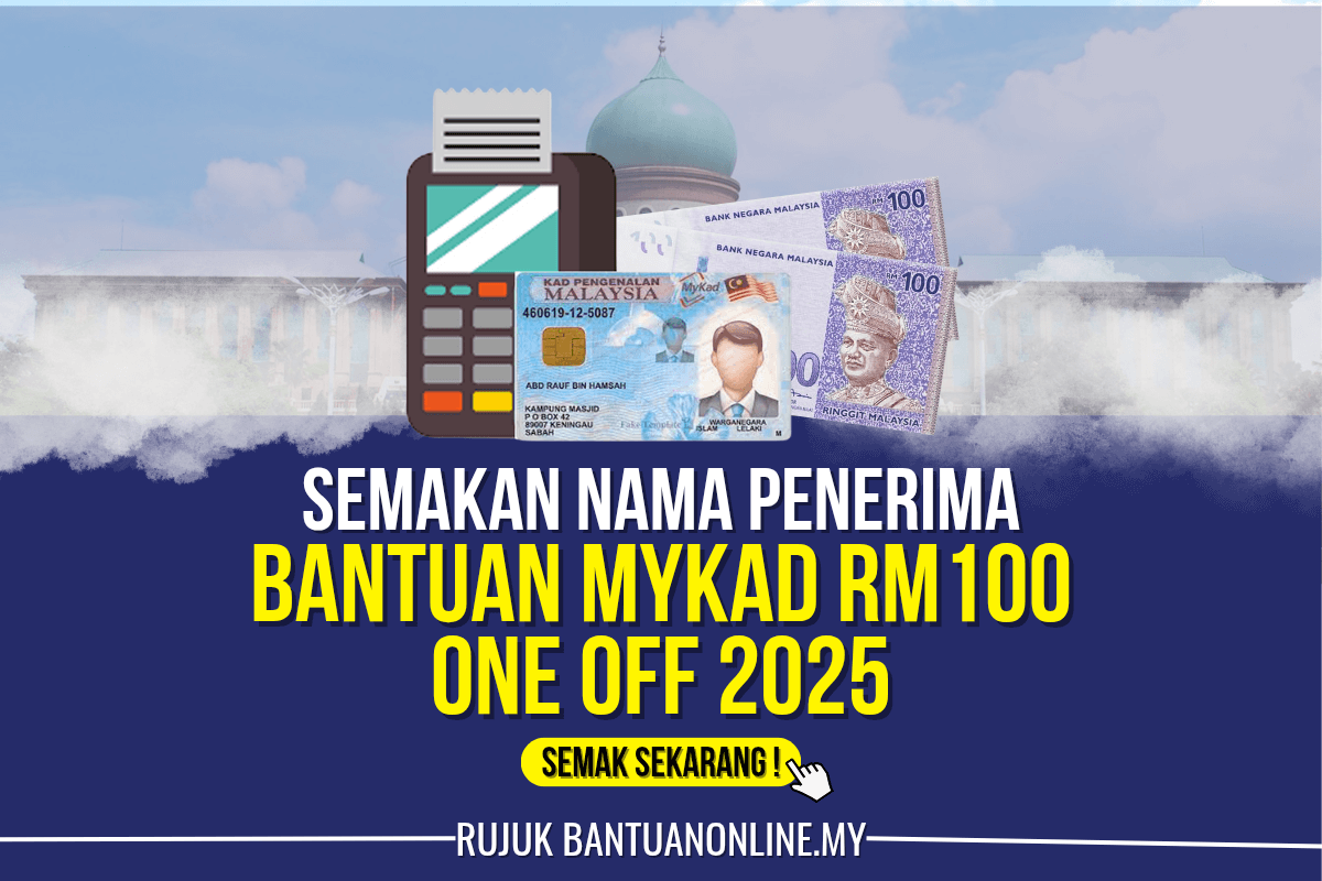 SEMAKAN NAMA PENERIMA BANTUAN MYKAD RM100 ONE OFF 2025