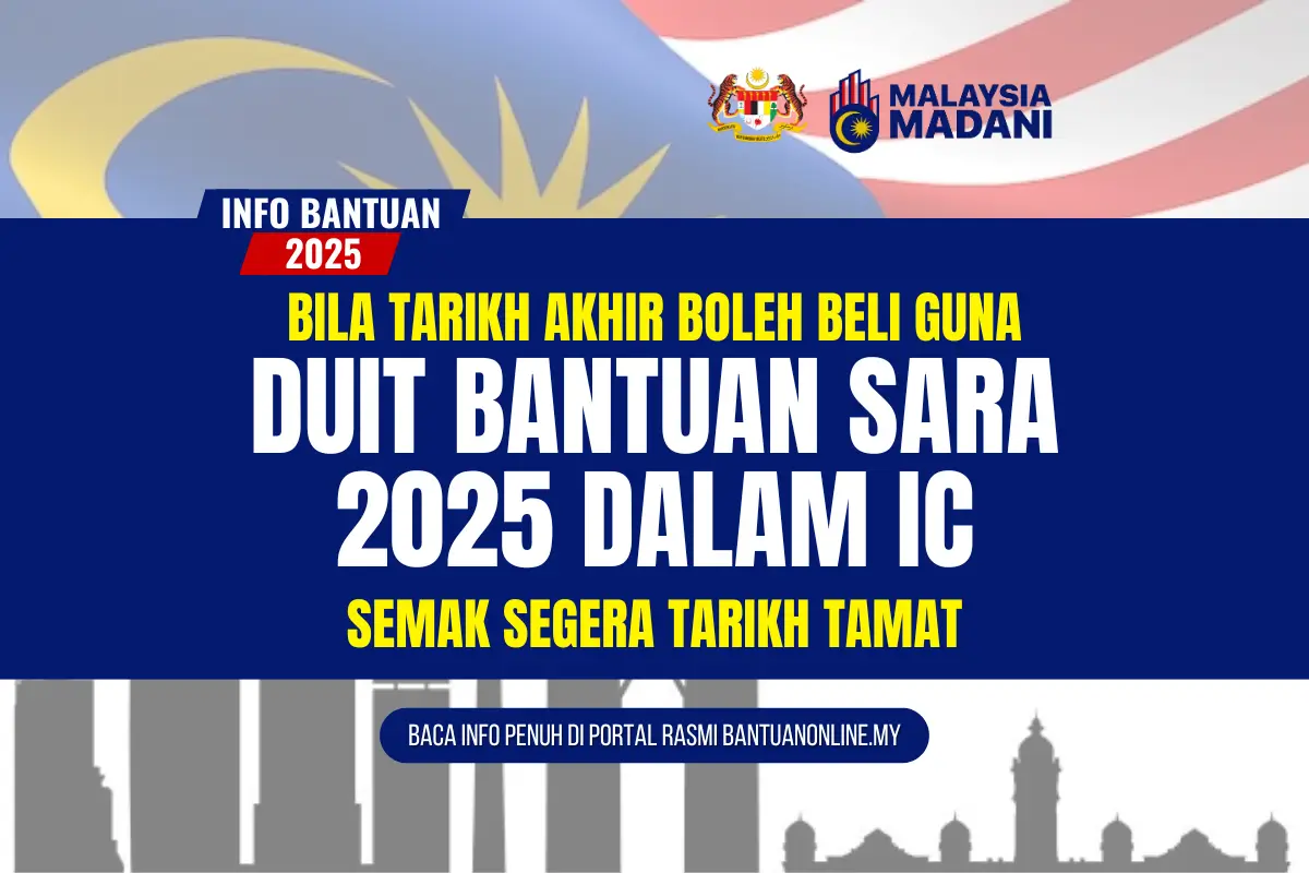 TARIKH AKHIR ANDA BOLEH GUNA DUIT BANTUAN SARA DALAM IC 2025