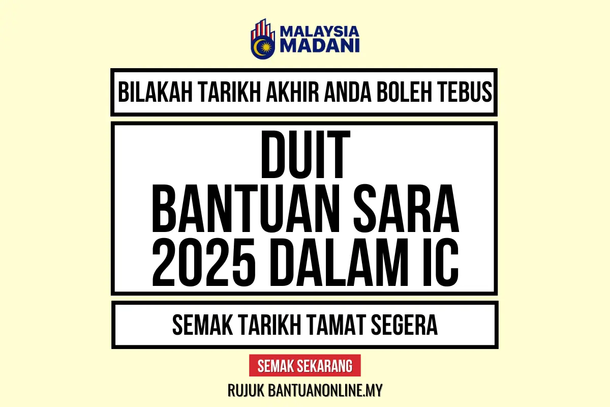 TARIKH AKHIR TEBUS DUIT BANTUAN SARA DALAM IC 2025