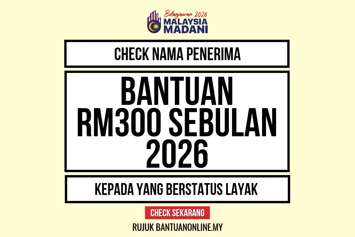 CHECK NAMA PENERIMA BANTUAN RM300 SEBULAN 2026