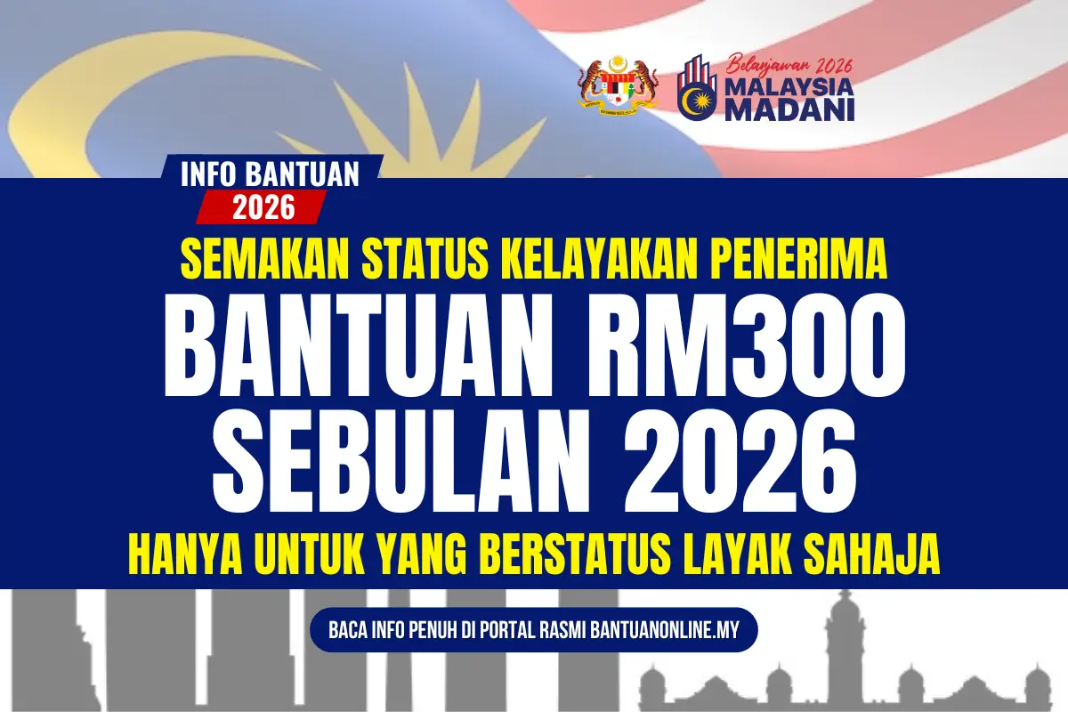 SEMAKAN KELAYAKAN BANTUAN RM300 SEBULAN 2026